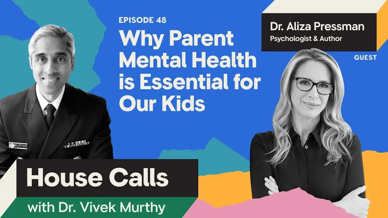 House Calls with Dr. Vivek Murthy | Dr. A. Pressman: Why Parent Mental Health is Essential for Kids
