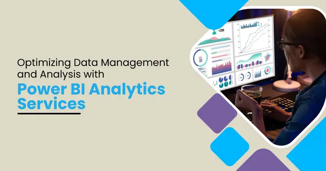 Optimizing Data Management and Analysis with Power BI Analytics Services