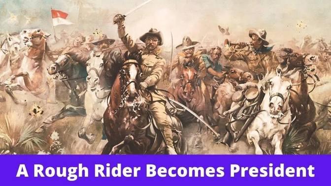 History Brief: A Rough Rider Becomes President | Videos | Reading ...