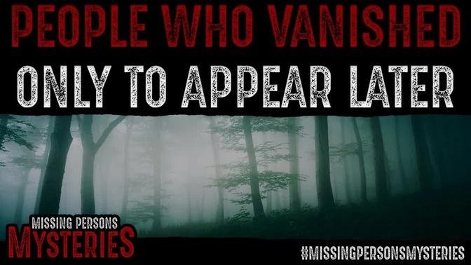 People Who Mysteriously Vanished Only To Appear Later