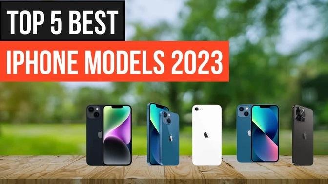 The Top 5 Best iPhone Models Which One Is Right for You