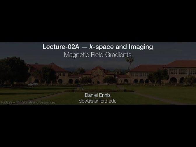 Rad229 (2020) Lecture-02A Magnetic Field Gradients