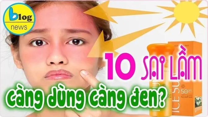 10 Sai lầm khi sử dụng Kem Chống Nắng ai cũng phải biết