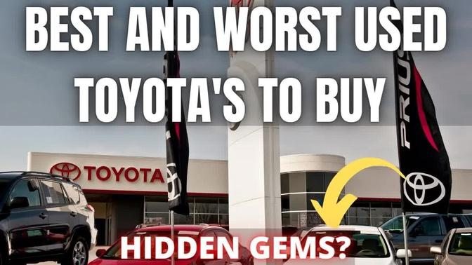 Best and Worst Used Toyota's to buy and Toyota Buying Advice