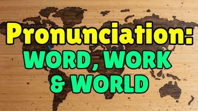 How to pronounce WORLD, WORK, & WORD in English