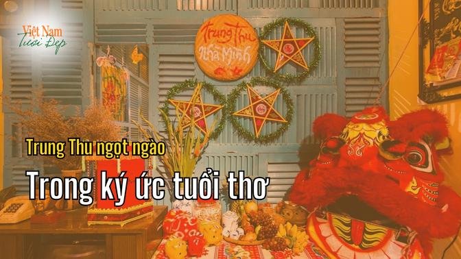 Trung thu ngọt ngào trong ký ức tuổi thơ