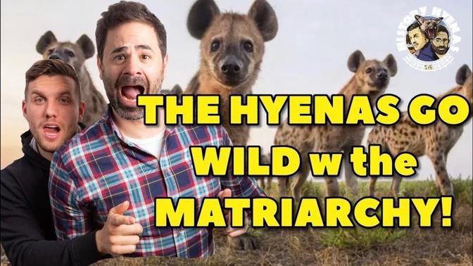 The Hyenas go WILD w the Matriarchy! _ ep 46 - History Hyenas