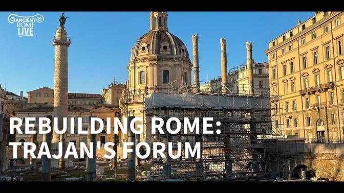 Rebuilding Rome: Trajan's Forum