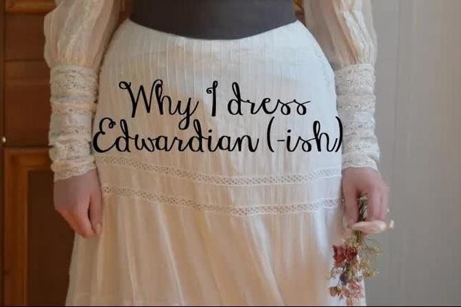 Why I dress Edwardian (-ish)