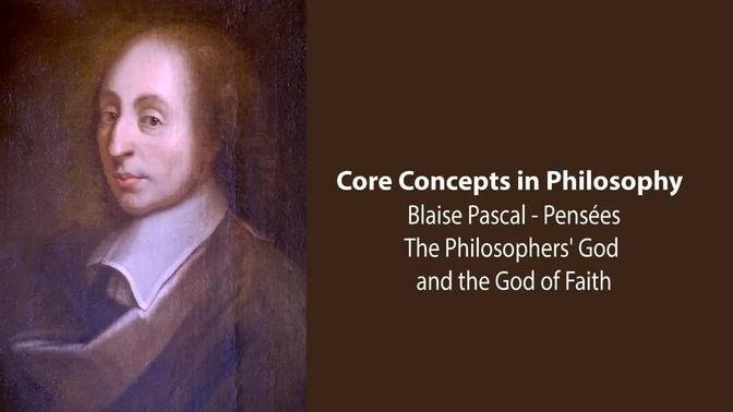 Blaise Pascal, Pensées | The Philosophers' God and the God of Faith | Philosophy Core Concepts