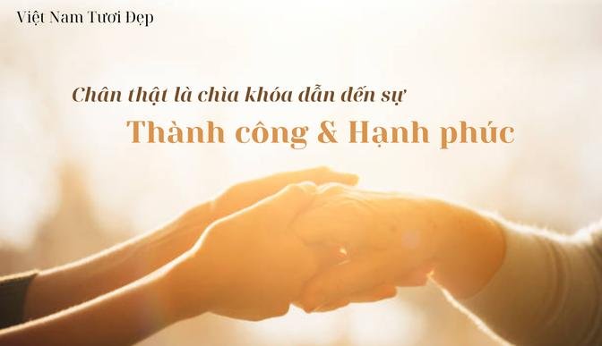 Chân thật là chìa khóa dẫn đến một cuộc sống thành công và hạnh phúc