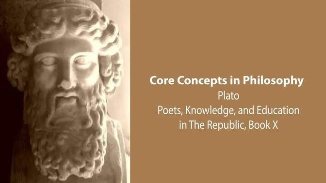 Plato's Republic book 10 | Poets, Knowledge, and Education | Philosophy Core Concepts