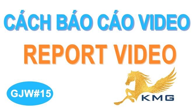 GJW#15 Cách báo cáo một video vi phạm nguyên tắc cộng đồng, report video trên ganjingworld