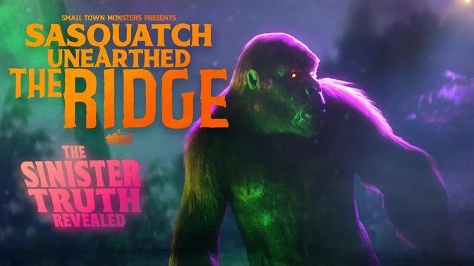 The Sinister Truth Revealed -  Sasquatch Unearthed: The Ridge (New Bigfoot Evidence Documentary)