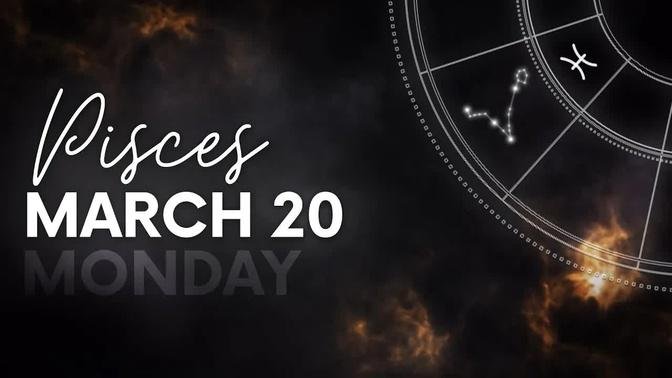 Pisces - Today Horoscope - March 20, 2023