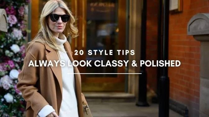 HOW TO ALWAYS LOOK CLASSY AND POLISHED | 20 Style Tips (2023)