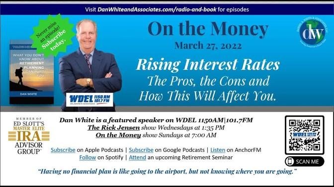 On the Money: Rising Interest Rates - The Pros, the Cons & How This Will Affect You (March 27, 2022)