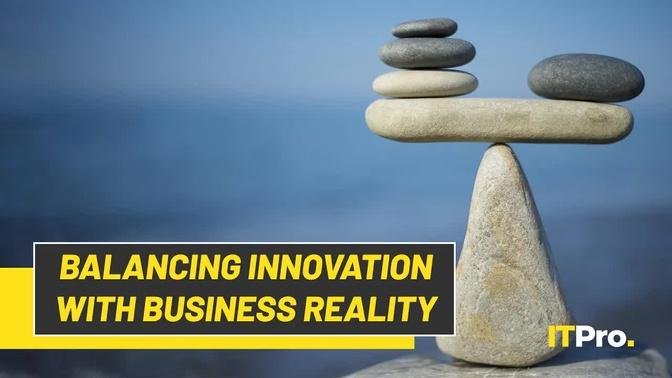 IT Pro Live: Balancing the theory of Innovation with business reality