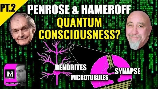 Sir Roger Penrose & Stuart Hameroff: Collapsing a theory of quantum consciousness? Part 2