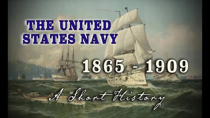 U.S. Navy 1865 - 1909: Civil War to "The Great White Fleet" - A History