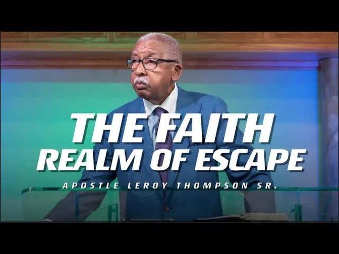 The Faith Realm of Escape | Apostle Leroy Thompson Sr.