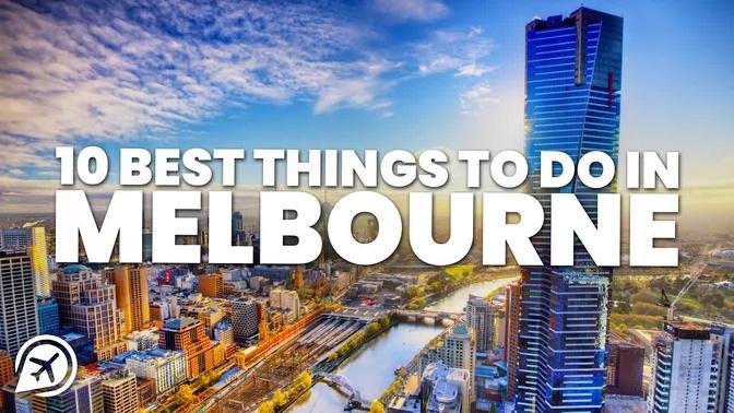 10 BEST THINGS TO DO IN MELBOURNE