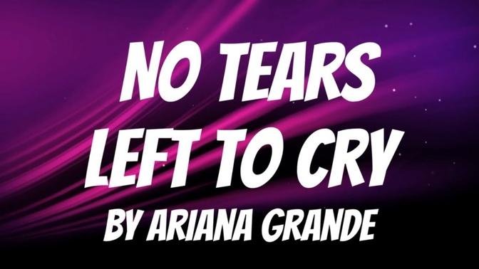 No Tears Left to Cry (Lyrics) by Ariana Grande