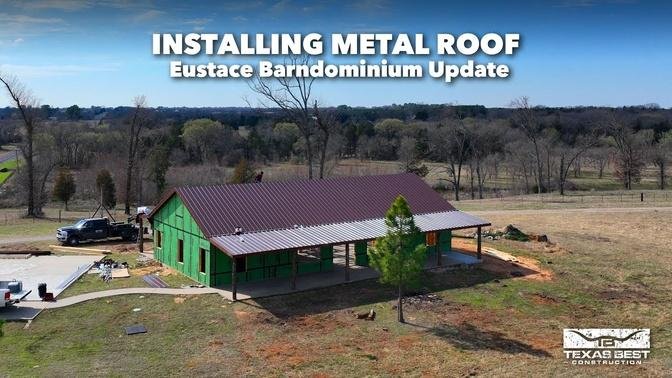 Installing Metal Roof on Eustace BARNDOMINIUM Home Update Texas Best Construction