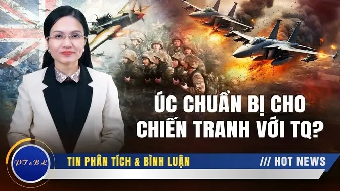 PT&BL: Tại sao Úc cần chuẩn bị cho CHIẾN TRANH với Trung Quốc?