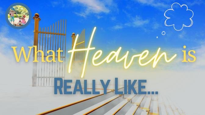 What Heaven Is Really Like According To Witnesses