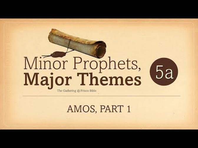 Minor Prophets: Amos, Part 1