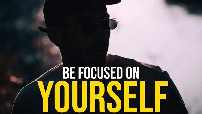 BE FOCUSED ON YOURSELF - Best Motivational Video