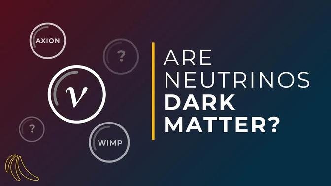 Are neutrinos dark matter? | Even Bananas
