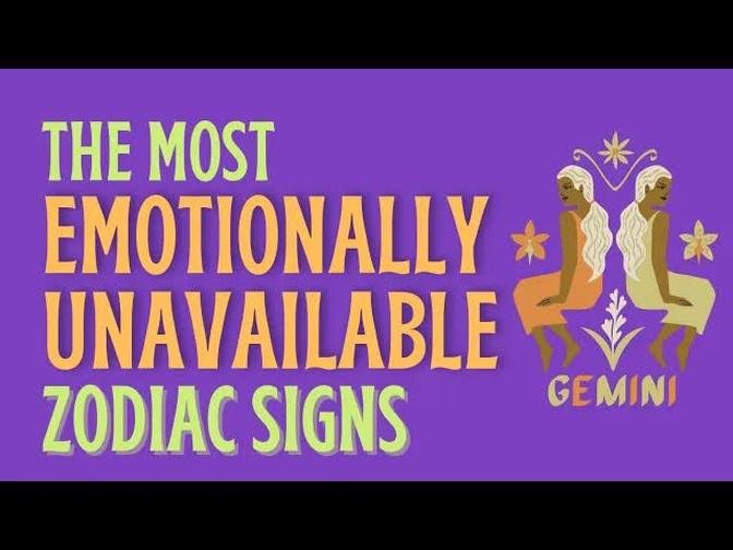 The Most Emotionally Unavailable Zodiac Signs