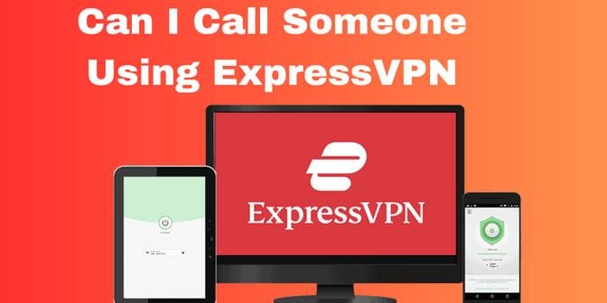 Can I Call Someone Using ExpressVPN