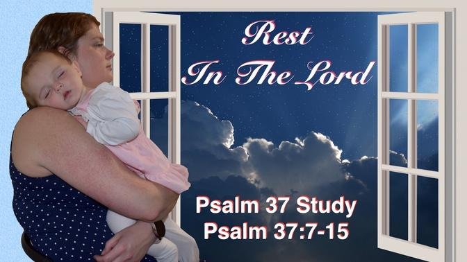 Rest In The Lord  Psalm 37:7-15