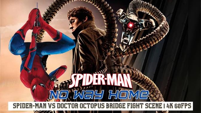 Spider-Man: No Way Home | Spider-Man vs Doctor Octopus Bridge Fight Scene |  4K 60fps