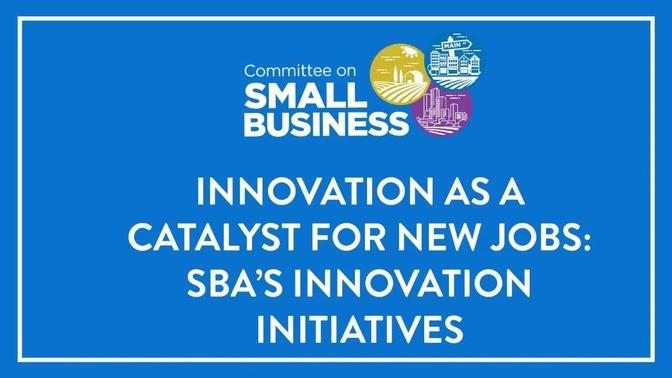 Innovation as a Catalyst for New Jobs: SBA’s Innovation Initiatives