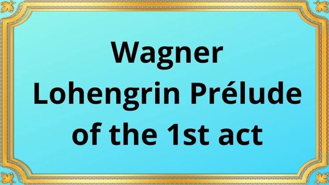 Wagner Lohengrin, Prélude of the 1st act