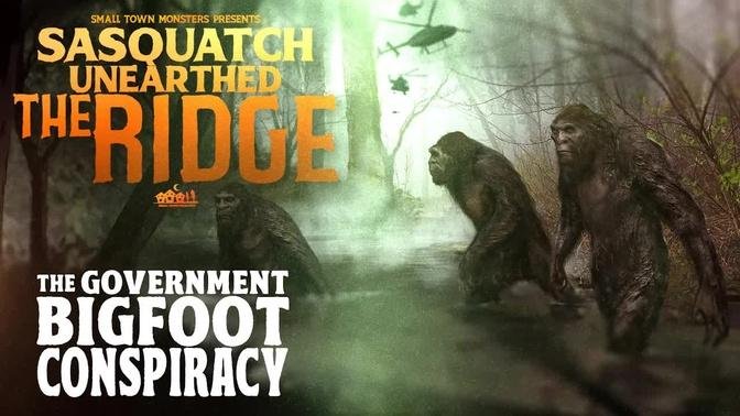 The Government Bigfoot Conspiracy - Sasquatch Unearthed: The Ridge