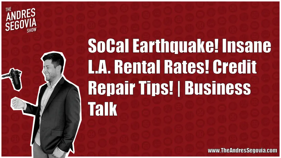 SoCal Earthquake! Insane L.A. Rental Rates! Credit Repair Tips! | Business Talk
