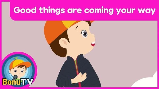 [BonuTV] Good things are coming your way | Song for Kids | Kids Songs | kids pop