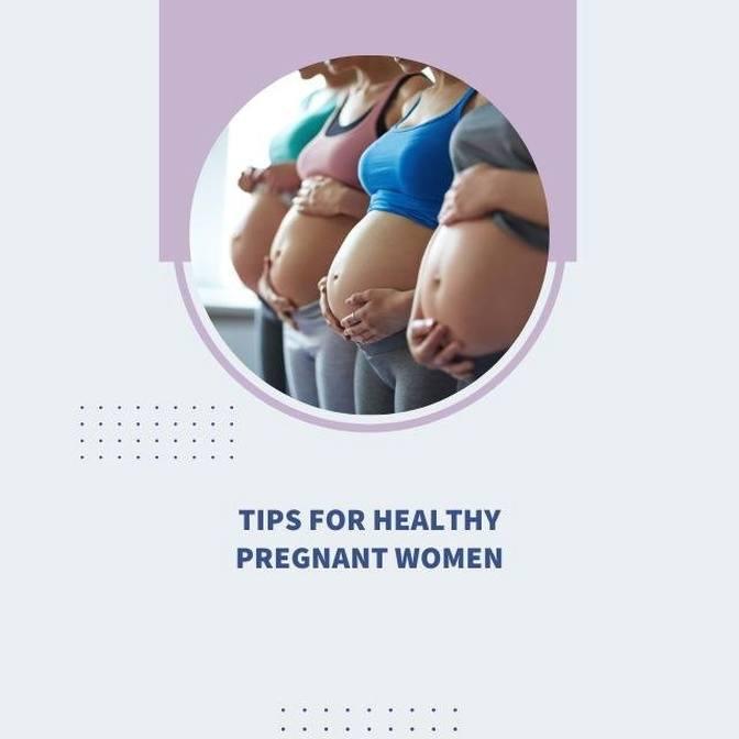 Tips For Healthy Pregnant Women