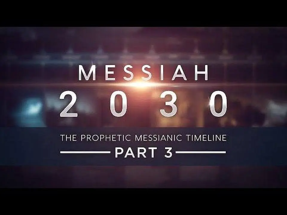 Messiah 2030:The Prophetic Messianic Timeline | Part 3/4 (Part 4 in Production)