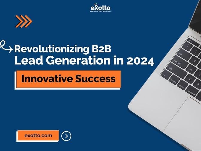 Revolutionizing B2B Lead Generation in 2024: Innovative Success