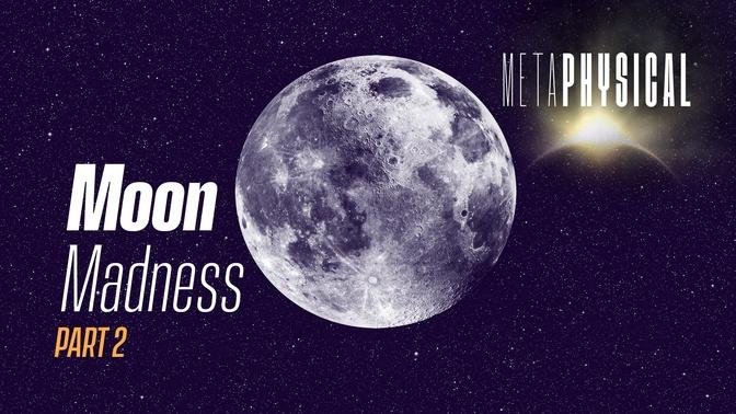 Moon Madness, Forbidden Symbolism & Legends: Part 2 [Metaphysical]