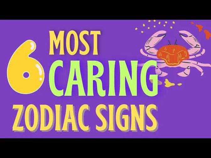 6 Most Caring Zodiac Signs