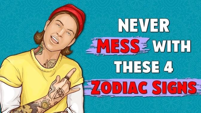 NEVER MESS with these 4 Zodiac Signs