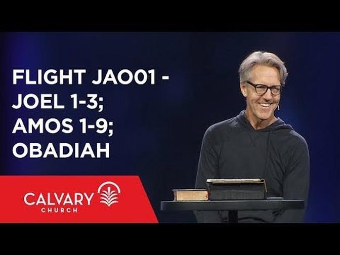 Joel 1-3; Amos 1-9; Obadiah - The Bible from 30,000 Feet - Skip Heitzig - Flight JAO01