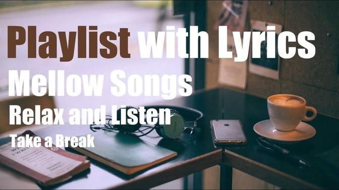 [Playlist] with Lyrics Mellow Songs _ Relax and Listen | Videos ...